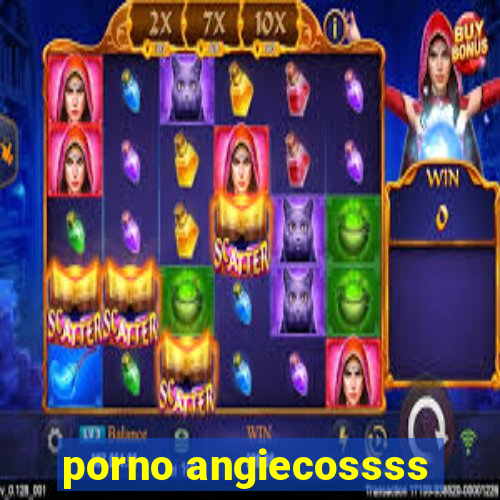 porno angiecossss